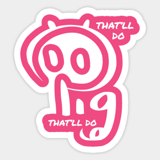 That'll do Pig, that'll do Sticker